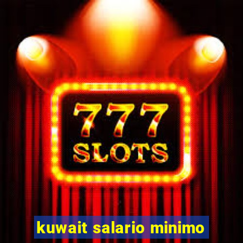 kuwait salario minimo